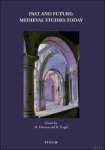 Maarten J. F. M. Hoenen, Karsten Engel (eds) - Past and Future. Medieval Studies Today Maarten J. F. M. Hoenen, Karsten Engel (eds) - Past and Future. Medieval Studies Today