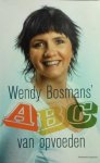 Bosmans , Wendy . [ isbn 9789002231803 ] - Wendy Bosmans' ABC van opvoeden . ( Kinderen opvoeden is een moeilijk proces. Geen twee kinderen zijn hetzelfde, geen enkele situatie is gelijk en iedere ouder probeert op zijn eigen manier zijn taak tot een goed einde te brengen. -