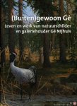 ERVE, Daniëlla van 't - (Buiten)gewoon Gé. Leven en werk van natuurschilder en galeriehouder Gé Nijhuis