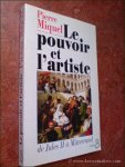 MIQUEL, PIERRE. - Le pouvoir et l'artiste. De Jules II à Mitterrand.