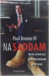 BREMER III, PAUL - Na Sadam. Mijn leven als bewindvoerder van Irak.
