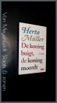 Muller, Herta - De koning buigt, de koning moordt Muller, Herta - De koning buigt, de koning moordt