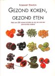 Stanton , Rosemary . [ ISBN 9783829010900 ] - Gezond  Koken ,  Gezond  Eten . ( Meer dan 200 vetarme recepten en veel tips voor een evenwichtige voeding  . ) Auteur ontsluiert en weerlegt mythen over afslanken, en toont hoe u gezonder kunt leven zonder grillige of gevaarlijke dieten. -