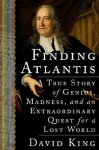 King, David - Finding Atlantis / A True Story of Genius, Madness, and an Extraordinary Quest for a Lost World