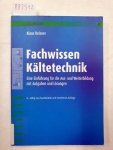 Reisner, Klaus: - Fachwissen Kältetechnik : eine Einführung für die Aus- und Weiterbildung mit Aufgaben und Lösungen. Reisner, Klaus: - Fachwissen Kältetechnik : eine Einführung für die Aus- und Weiterbildung mit Aufgaben und Lösungen.