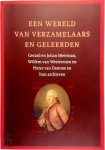 Jos van Heel - Een wereld van verzamelaars en geleerden Gerard en Johan Meerman, Willem van Westreenen en Pieter van Damme en hun archieven