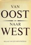 Wassenaar - Jellesma , Mr . H . C . - Van  Oost  naar  West . ( Relaas van de repatriëring 1945 tot en met 1966 . ) Geillustreerd .