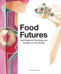 Chloé Rutzerveld - Food Futures How Design and Technology Can Reshape our Food System