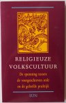 Rooijakkers Gerard en Zee Theo van der - Religieuze volkscultuur De spanning tussen de voorgeschreven orde en de geliefde praktijk