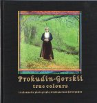 BRAKEL,B. - Prokujin-Gorkij true colours Trichromatische fotografie/trichromatic photography BRAKEL,B. - Prokujin-Gorkij true colours Trichromatische fotografie/trichromatic photography