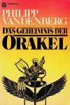 Vandenberg, Philipp - Das Geheimnis der Orakel. Archäologen entschlusseln des Mysterium antiker Voraussagungen