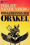 Vandenberg, Philipp - Das Geheimnis der Orakel. Archäologen entschlusseln des Mysterium antiker Voraussagungen Vandenberg, Philipp - Das Geheimnis der Orakel. Archäologen entschlusseln des Mysterium antiker Voraussagungen