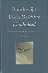 Büch, Boudewijn - De kleine blonde dood. Roman. Herziene, door de auteur geautoriseerde editie