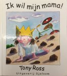 Ross, Tony - Ik wil mijn mama! - Kleine Prinses -