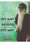 Bhagwan Shree Rajneesh,Osho - The Way Beyond Any Way