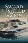 Rodman, David - Sword and Shield of Zion / The Israel Air Force in the Arab-Israeli Conflict, 1948-2012