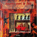 Mick Duprat - Jouets avec le feu La parade de tous les jouets pompiers français