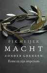 Meijer, Fik - Macht zonder grenzen. Rome en zijn imperium Meijer, Fik - Macht zonder grenzen. Rome en zijn imperium