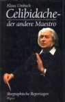 UMBACH, KLAUS - Celibidache- der andere Meister. Biografische Reportagen