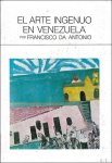 DA ANTONIO, FRANCISCO. - EL ARTE INGENUO EN VENEZUELA.