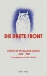  - Die Dritte Front Literatur in Brandenburg 1930-1950. Begleitbuch zur gleichnamigen Ausstellung in Schloß Rheinsberg und in Potsdam