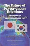 Lee, Sook-Jong - The Future of Korea--Japan Relations: Proceedings of the Hudson Institute/East Asician Security Study Group Conference, 1997.