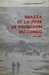 COQUERY-VIDROVITCH Catherine, GOLLNHOFER Otto, MAZENOT Georges, PEPPER Herbert, RANDLES W.G.L., SAUTTER Gilles, SILLANS Roger, VANSINA Jan - Brazza et la prise de possession du Congo. La mission de l'ouest africain 1883-1885 [Congo Brazzaville]