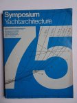 Gerritsma, J. (ed.). - Symposium Yacht Architecture ' 75.