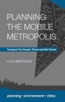 Luca Bertolini - Planning the Mobile Metropolis