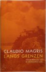Claudio Magris, Anton Haakman - Langs grenzen essays, fragmenten en verhalen
