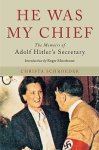 Christa Schroeder 67190 - He Was My Chief The Memoirs of Adolf Hitler's Secretary