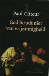 Cliteur, P. - God Houdt Niet Van Vrijzinnigheid