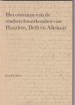 Kruisheer, Jaap - het ontstaan van de stadsrechtoorkonden van Haarlem, Delft en Alkmaar