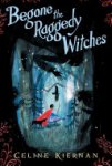 Celine Kiernan 47462 - Begone the Raggedy Witches (The Wild Magic Trilogy, Book One)