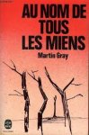 Gray, Martin - AU NOM DE TOUS LES MIENS