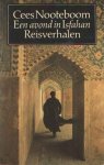 Nooteboom, Cees - Een avond in Isfahan. Reisverhalen uit Perzië, Gambia, Duitsland, Japan, Engeland, Madeira, en Maleisië