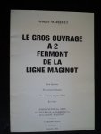 Maistret, Georges - Le gros ouvrage a 2 Fermont de la Ligne Maginot, Son histoire, Ses caractéristiques, Ses combats de juin 1940, Sa visite