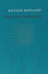 Kopland, Rutger. - Wat water achterliet.