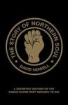 Nowell, David - The Story of Northern Soul / A Definitive History of the Dance Scene that Refuses to Die