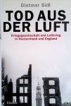 Süß, Dietmar - Tod aus der Luft. Kriegsgesellschaft und Luftkrieg in Deutschland und England