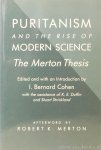 COHEN, I.B., (ED.) - Puritanism and the rise of modern science. The Merton thesis. Edited with an introduction by I. Bernard Cohen with the assistance of K.E. Duffin and Stuart Strickland. Afterword by Robert K. Merton.