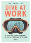 Christiaens, Tim - Dive at work. Een future-proof antwoord op een werkplek vol afleiding