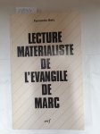 Belo, Fernando: - Lecture matérialiste de l'évangile de Marc. Récit - Pratique - Idéologie