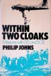 Johns, Philip - Within Two Cloaks: Missions with Secret Intelligence Service and Special Operations Executive