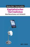 Georg Seeßlen, Markus Metz - Kapitalistischer (Sur)realismus Neoliberalismus als Ästhetik