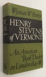 Parker, Wyman W., - Henry Stevens of Vermont. American rare book dealer in London, 1845-1886