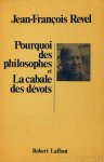 REVEL, J.F. - Pourquoi des philosophes suivi de La cabale des dévots et précédé d'une étude inédite sur La philosophie depuis 1960.