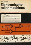 Lange, H. - Elektronische rekenmachines. Inleiding tot de theorie en de praktijk van de computer,
