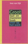 Inez van Eijk - Groot taal- en manierenboek voor op het werk