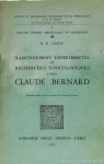 BERNARD, C., GRMEK, M.D. - Raisonnement expérimental et recherches toxicologiques chez Claude Bernard.